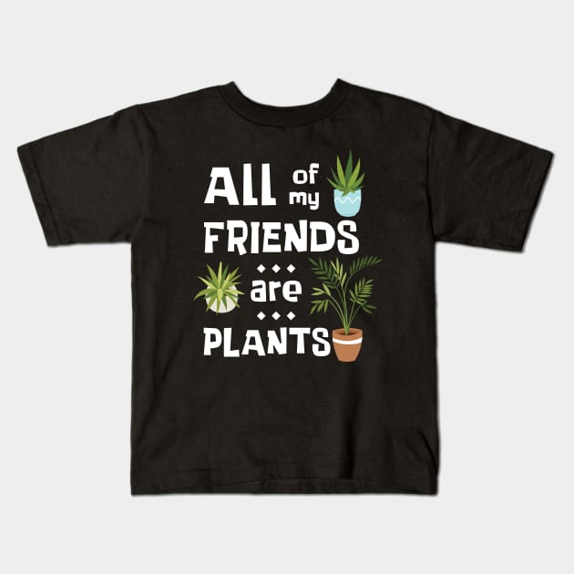 Introvert Plant Lover All My Friends Are Plants Kids T-Shirt by MedleyDesigns67